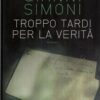 Troppo tardi per la verità di Simoni, Gianni ed. TEA