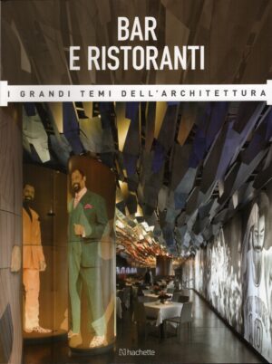 Bar e Ristoranti - Grandi Temi dell'Architettura n. 54 - Marzo 2017 ed. Hachette