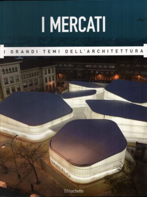 I Mercati - Grandi Temi dell'Architettura n. 53 - Febbraio 2017 ed. Hachette