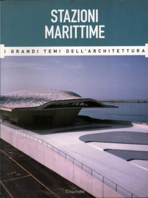 Stazioni Marittime - Grandi Temi dell'Architettura n. 59 - Maggio 2017 ed. Hachette