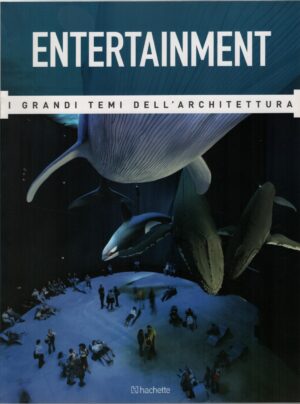 Entertainment - Grandi Temi dell'Architettura n. 37 - Luglio 2016 ed. Hachette