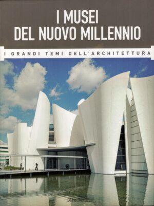 I Musei del nuovo Millennio - Grandi Temi dell'Architettura n. 58 - Maggio 2017 ed. Hachette