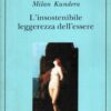 L'insostenibile leggerezza dell'essere di Milan Kundera ed. Adelphi