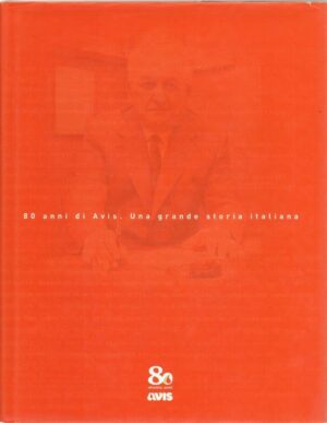 80 ANNI DI AVIS UNA GRANDE STORIA ITALIANA di AA. VV. ed. Avis