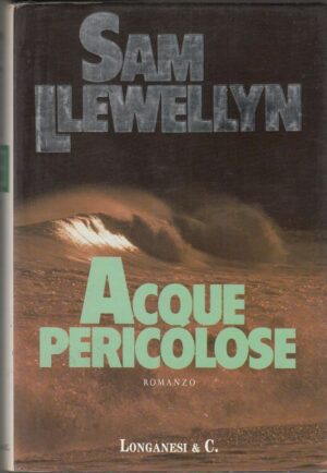 ACQUE PERICOLOSE di Sam Llewellyn 1° ed. Longanesi 1991