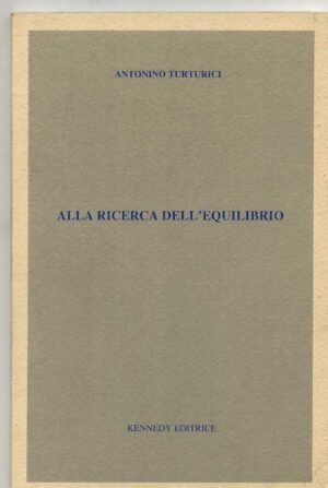 ALLA RICERCA DELL'EQUILIBRIO di Antonino Turturici ed. Kennedy A00