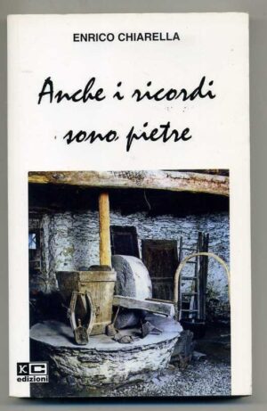 ANCHE I RICORDI SONO PIETRE di Enrico Chiarella ed. KC