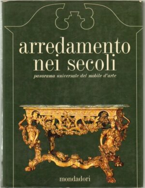 ARREDAMENTO NEI SECOLI. Panorama universale del mobile d'arte.  2° ed. 1967 A08