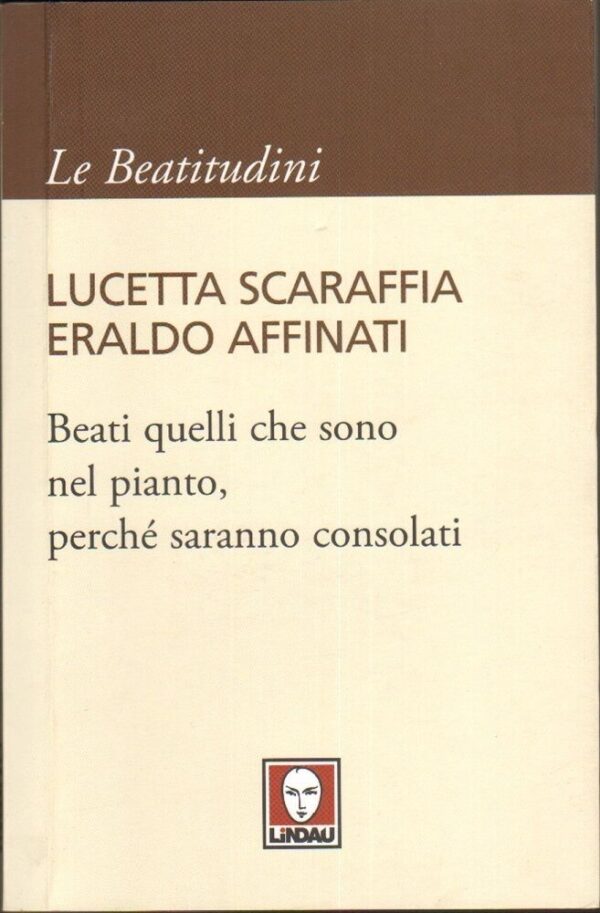 BEATI-QUELLI-CHE-SONO-NEL-PIANTO-PERCHE-SARANNO-CONSOLATI-di-Lucetta-Scaraffia-121746942190