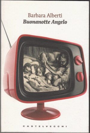 Buonanotte Angelo. Barbara Alberti ed. Castelvecchi