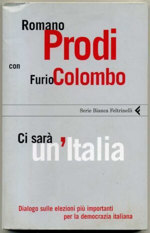 CI SARA' UN'ITALIA di Romano Prodi Furio Colombo ed. Feltrinelli
