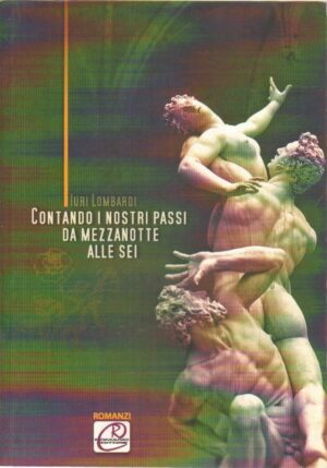 CONTANDO I NOSTRI PASSI DA MEZZANOTTE ALLE SEI di Iuri Lombardi ed. Romano 2009