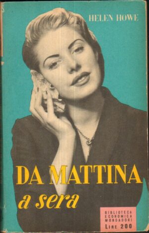 DA MATTINA A SERA di Helen Howe 1° ed. 1955 Mondadori