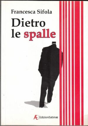 DIETRO LE SPALLE di Francesca Sifola ed. Sabinae 2012