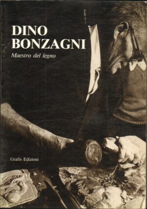 DINO BONZAGNI. Maestro del legno ed. 1995 Grafis
