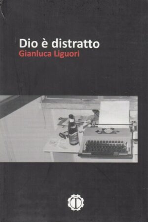Dio e' Distratto di Gianluca Liguori ed. Tespi