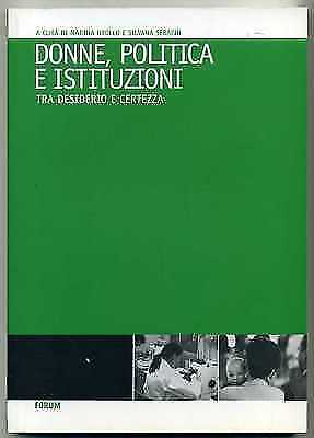 DONNE, POLITICA E ISTITUZIONI. Tra desiderio e certezza M. Brollo S. Serafin