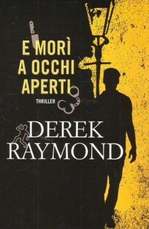E MORI' A OCCHI APERTI di Derek Raymond ed. Fanucci