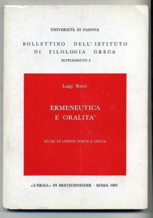 ERMENEUTICA E ORALITA'. STUDI DI LINGUA POETICA GRECA Luigi Bottin ed. 1983