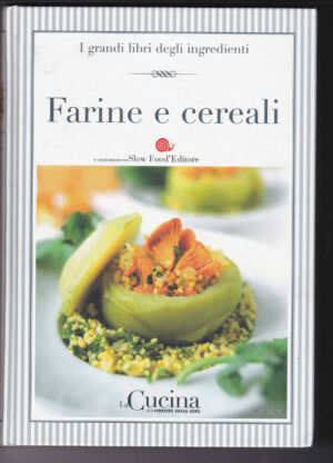 FARINE E CEREALI ed. La Cucina Corriere della Sera 2005  A09