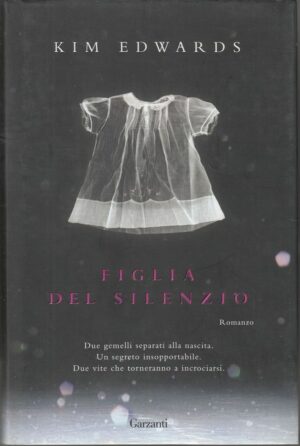 FIGLIA DEL SILENZIO di Kim Edwards ed. Garzanti 2007