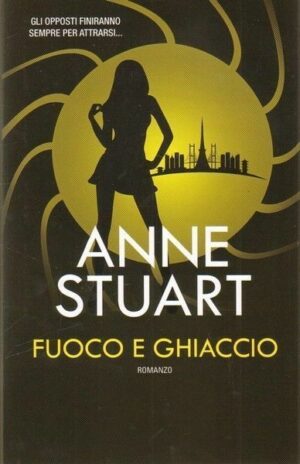 Fuoco e ghiaccio di Anne Stuart ed. Leggereditore