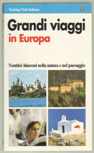 GRANDI VIAGGI IN EUROPA Ventitrè itinerari nella natura e nel paesaggio ed. TCI