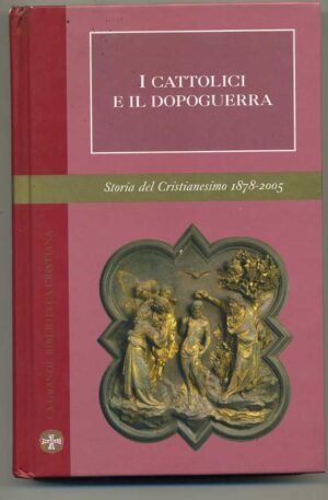 I CATTOLICI DEL DOPOGUERRA. STORIA DEL CRISTIANESIMO 1878-2005 ed. San paolo