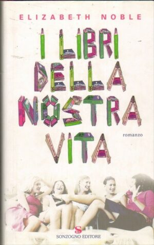 I LIBRI DELLA NOSTRA VITA di Elizabeth Noble 1° ed. Sonzogno 2004