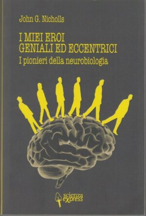 I MIEI EROI GENIALI ED ECCENTRICI di John G. Nicholls ed. Scienza Express