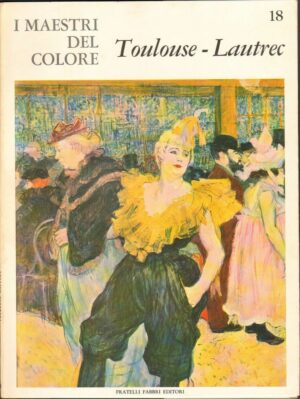 I maestri del colore n. 18: Toulouse - Lautrec di Renata Negri ed. Fratelli Fabbri