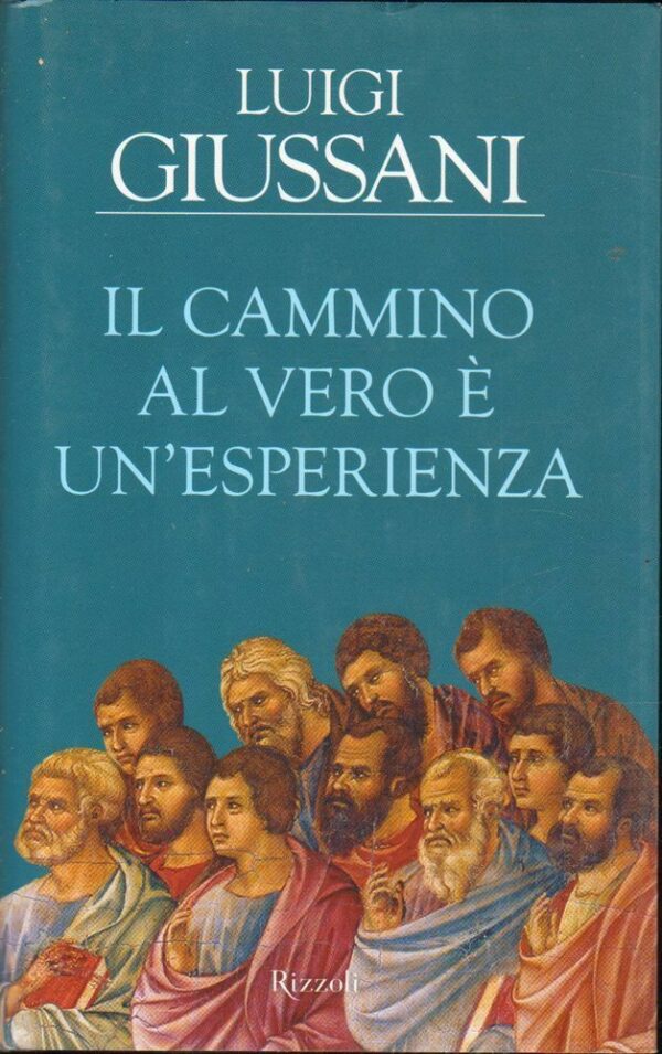 IL-CAMMINO-AL-VERO-E-UNESPERIENZA-di-Luigi-Giussnai-ed-Rizzoli-2006-122446736920