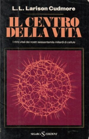 IL CENTRO DELLA VITA di L. L. Larison Cudmore ed. SugarCo