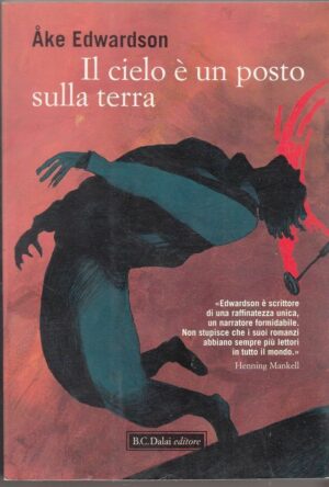 IL CIELO E' UN POSTO SULLA TERRA di Ake Edwardson ed Baldini Castoldi Dalai 2010