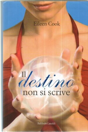 IL DESTINO NON SI SCRIVE di Eileen Cook ed. Baldini & Castoldi