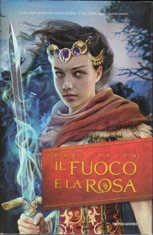 IL FUOCO E LA ROSA di Rae Carson ed. Mondadori