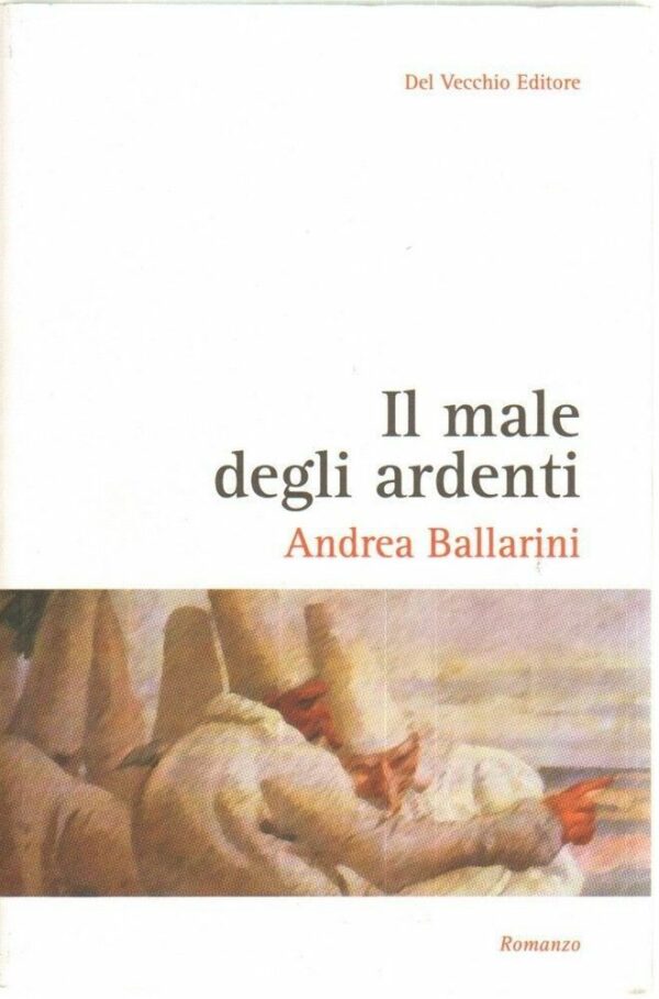 IL-MALE-DEGLI-ARDENTI-di-Andrea-Ballarini-ed-Del-Vecchio-112002322540