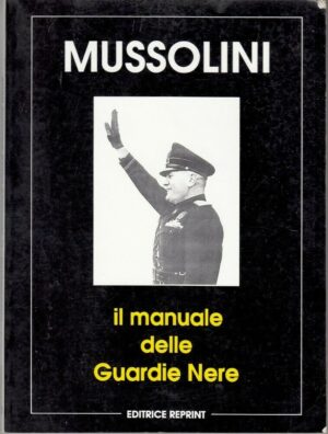 IL MANUALE DELLE GUARDIE NERE di Benito Mussolini ed. Reprint