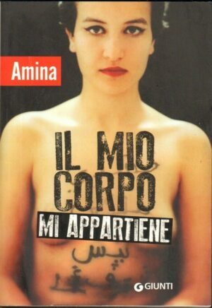 IL MIO CORPO MI APPARTIENE di Amina Sboui ed. Giunti