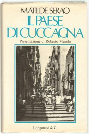 IL PAESE DELLA CUCCAGNA di Matilde Serao 1° ed. Longanesi Longanesi