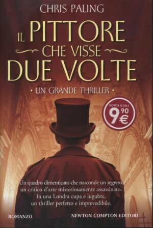 IL PITTORE CHE VISSE DUE VOLTE di Chris Paling ed. Newton Compton