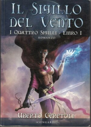 IL SIGILLO DEL VENTO. I Quattro Sigilli vol. 1 di U. Ceretoli ed. Asengard