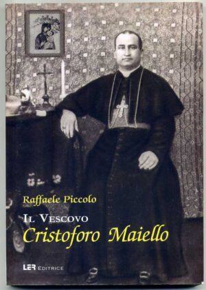 IL VESCOVO CRISTOFORO MAIELLO di Raffaele Piccolo 1° ed. 2006 LER