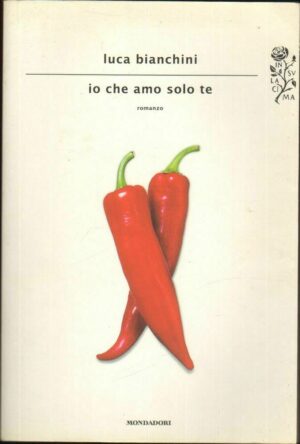 IO CHE AMO SOLO TE di Luca Bianchini ed. Mondadori