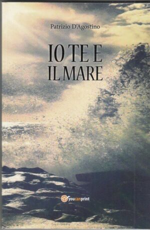 Io te e il mare di Patrizio D'Agostino ed. YouCanPrint