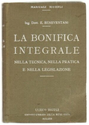 LA BONIFICA INTEGRALE di E. Beneventani ed. Ulrico Hoepli 1929