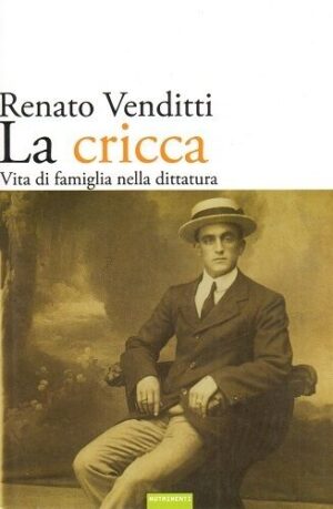 LA CRICCA. Vita di famiglia nella dittatura di Renato Venditti ed. Nutrimenti