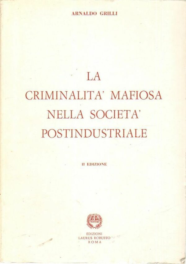 LA-CRIMINALITA-MAFIOSA-NELLA-SOCIETA-POSTINDUSTRIALE-di-Arnaldo-Grilli-122373627070