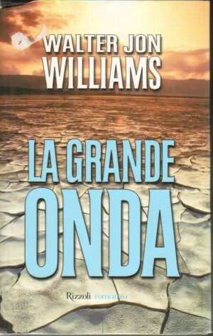 LA GRANDE ONDA di Walter Jon Williams 1° ed. Rizzoli 1999