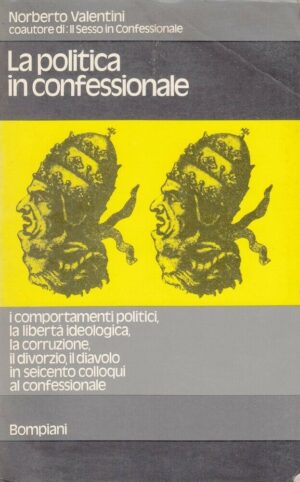 LA POLITICA IN CONFESSIONALE di Norberto Valentini ed. Bompiani